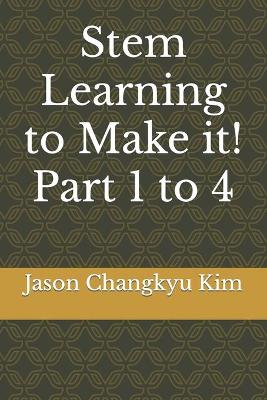 Book cover for Stem Learning to Make it! Part 1 to 4