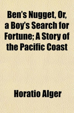 Cover of Ben's Nugget, Or, a Boy's Search for Fortune; A Story of the Pacific Coast