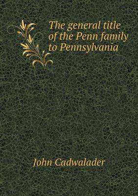 Book cover for The general title of the Penn family to Pennsylvania