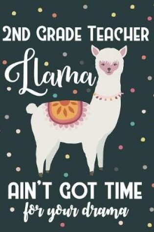 Cover of 2nd Grade Teacher Llama Ain't Got Time For Your Drama