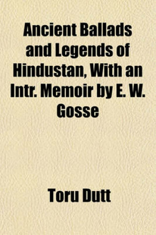 Cover of Ancient Ballads and Legends of Hindustan, with an Intr. Memoir by E. W. Gosse