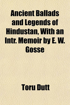 Book cover for Ancient Ballads and Legends of Hindustan, with an Intr. Memoir by E. W. Gosse