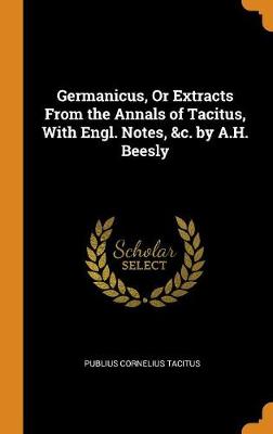 Book cover for Germanicus, or Extracts from the Annals of Tacitus, with Engl. Notes, &c. by A.H. Beesly