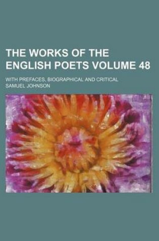 Cover of The Works of the English Poets Volume 48; With Prefaces, Biographical and Critical