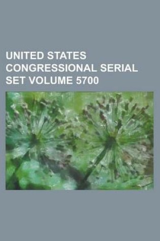 Cover of United States Congressional Serial Set Volume 5700