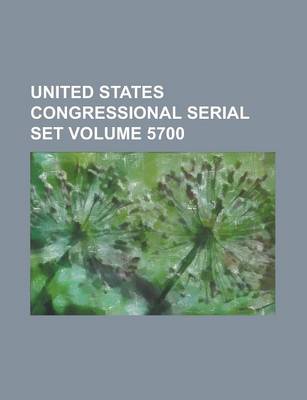 Book cover for United States Congressional Serial Set Volume 5700