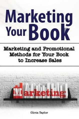 Cover of Marketing Your Book. Marketing and Promotional Methods for Your Book to Increase Sales.