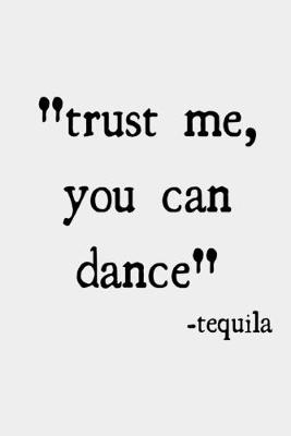 Book cover for Trust me you can dance -tequila