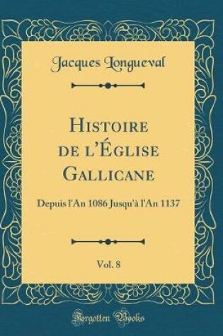 Cover of Histoire de l'Eglise Gallicane, Vol. 8