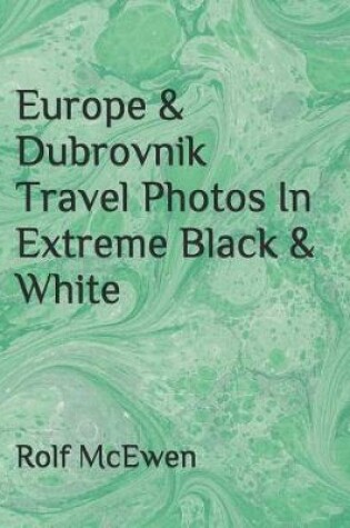 Cover of Europe & Dubrovnik Travel Photos In Extreme Black & White