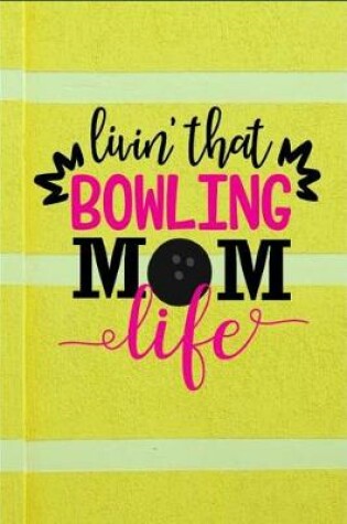Cover of Livin' that Bowling Mom Life