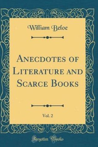 Cover of Anecdotes of Literature and Scarce Books, Vol. 2 (Classic Reprint)