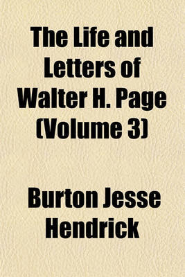 Book cover for The Life and Letters of Walter H. Page (Volume 3)