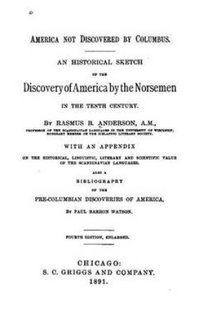 Cover of America Not Discovered by Columbus, an Historical Sketch of the Discovery of America by The Norsmen