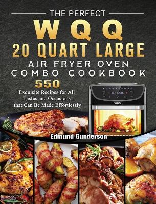 Cover of The Perfect WQQ 20 Quart Large Air Fryer Oven Combo Cookbook