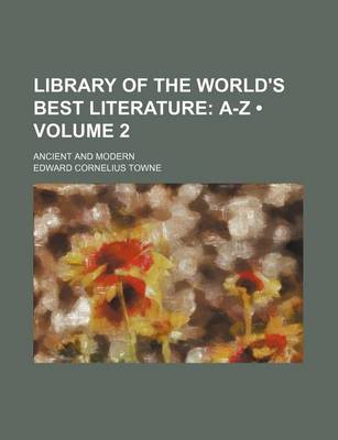 Book cover for Library of the World's Best Literature (Volume 2); A-Z. Ancient and Modern