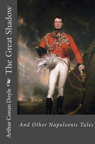 Cover of The Great Shadow and Other Napoleonic Tales Arthur Conan Doyle