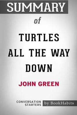 Book cover for Summary of Turtles All the Way Down by John Green