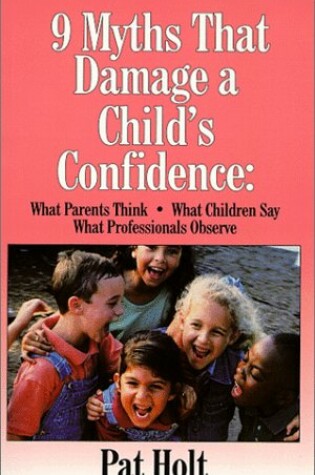 Cover of Nine Myths That Damage a Child's Confidence