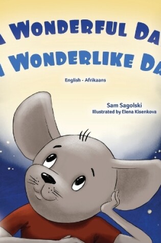 Cover of A Wonderful Day (English Afrikaans Bilingual Children's Book)