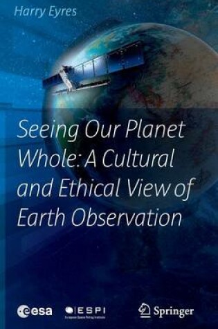 Cover of Seeing Our Planet Whole: A Cultural and Ethical View of Earth Observation