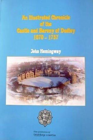Cover of An Illustrated Chronicle of the Castle and Barony of Dudley 1070-1757