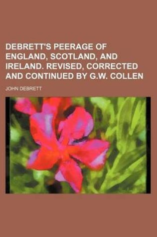 Cover of Debrett's Peerage of England, Scotland, and Ireland. Revised, Corrected and Continued by G.W. Collen