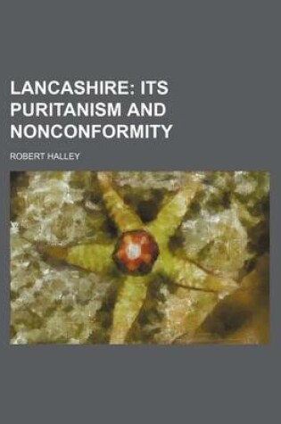 Cover of Lancashire (Volume 2); Its Puritanism and Nonconformity