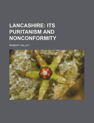 Book cover for Lancashire (Volume 2); Its Puritanism and Nonconformity