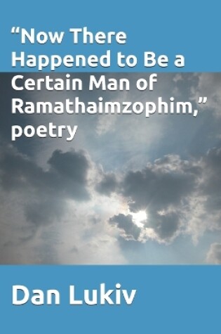 Cover of "Now There Happened to Be a Certain Man of Ramathaimzophim," poetry