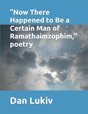 Book cover for "Now There Happened to Be a Certain Man of Ramathaimzophim," poetry