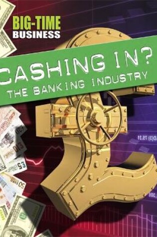 Cover of Big-Time Business: Cashing In?: The Banking Industry