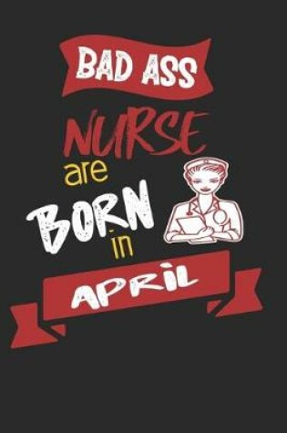 Cover of Bad Ass Nurses are Born in April