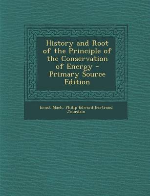 Book cover for History and Root of the Principle of the Conservation of Energy - Primary Source Edition