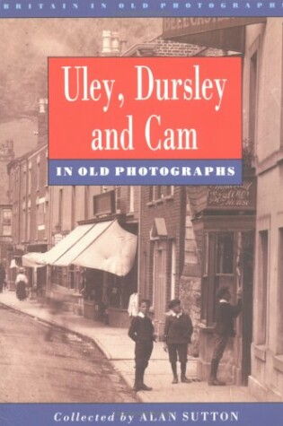 Cover of Uley, Dursley and Cam in Old Photographs