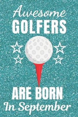 Book cover for Awesome Golfers Are Born In September