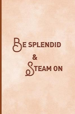 Book cover for Be Splendid & Steam On