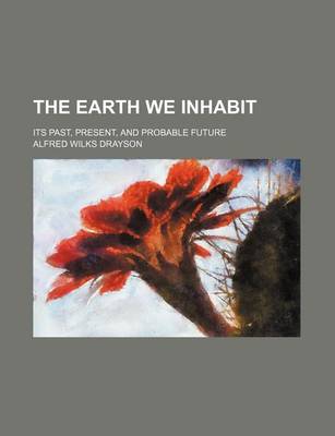 Book cover for The Earth We Inhabit; Its Past, Present, and Probable Future