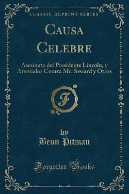 Book cover for Causa Celebre: Asesinato del Presidente Lincoln, y Atentados Contra Mr. Seward y Otros (Classic Reprint)