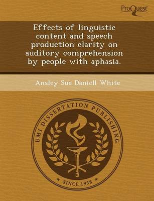 Book cover for Effects of Linguistic Content and Speech Production Clarity on Auditory Comprehension by People with Aphasia