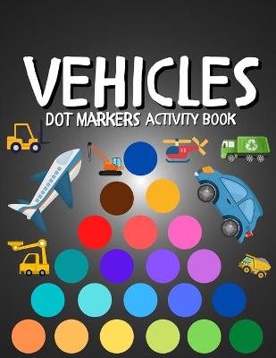 Book cover for Dot Markers Activity Book Vehicles