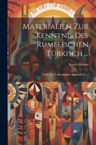 Cover of Materialien Zur Kenntnis Des Rumelischen Türkisch ...