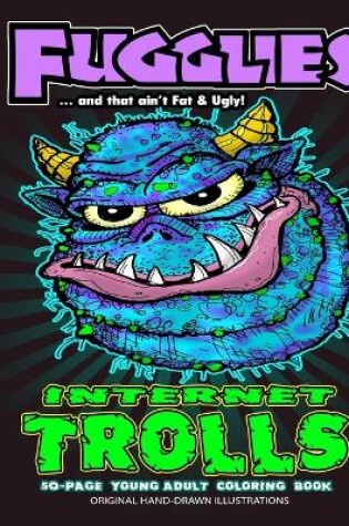 Cover of Fugglies Internet Trolls Coloring Book 2 ... and that ain't Fat & Ugly!