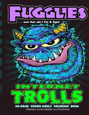 Book cover for Fugglies Internet Trolls Coloring Book 2 ... and that ain't Fat & Ugly!