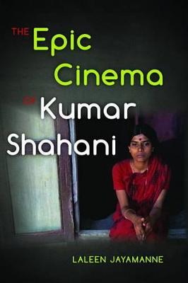 Cover of The Epic Cinema of Kumar Shahani