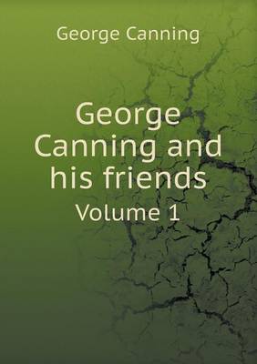 Book cover for George Canning and his friends Volume 1