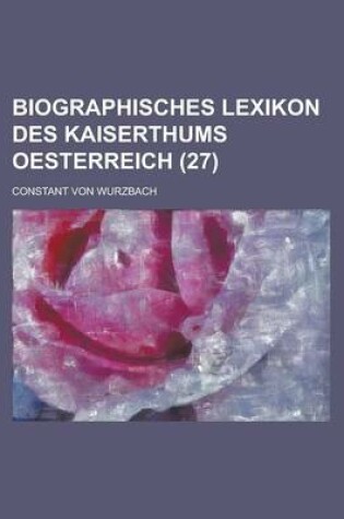 Cover of Biographisches Lexikon Des Kaiserthums Oesterreich (27)