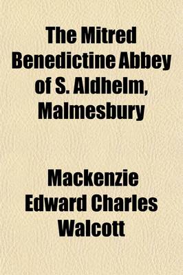 Book cover for The Mitred Benedictine Abbey of S. Aldhelm, Malmesbury; A Guide-Memoir