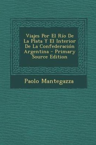 Cover of Viajes Por El Rio de La Plata y El Interior de La Confederacion Argentina