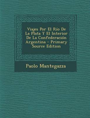 Book cover for Viajes Por El Rio de La Plata y El Interior de La Confederacion Argentina